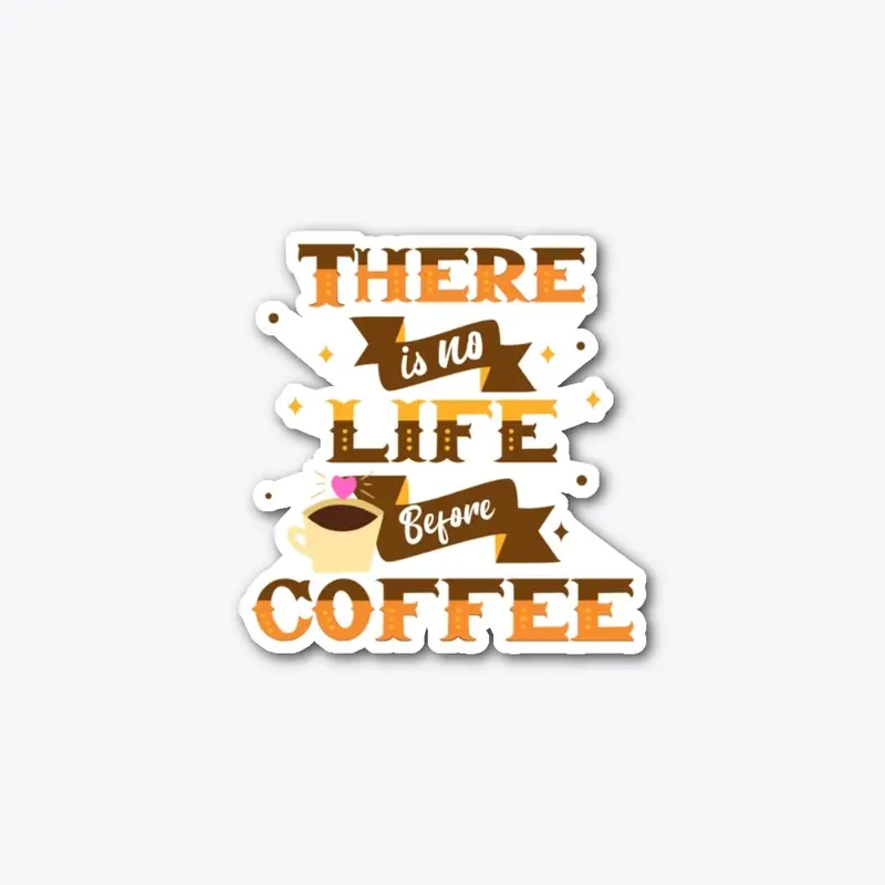 There is no life before coffee